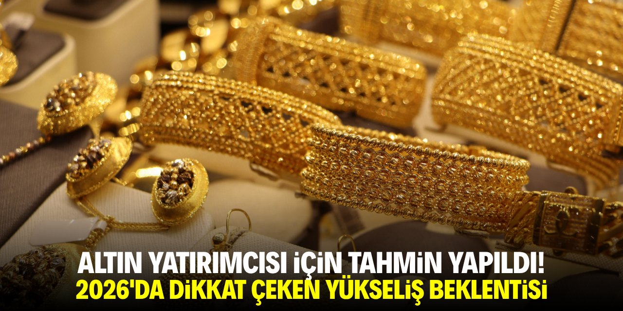 Altın yatırımcısı için tahmin yapıldı! 2026'da dikkat çeken yükseliş beklentisi