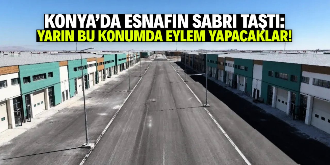 Konya'da esnafın sabrı taştı! Yarın bu konumda eylem yapacaklar