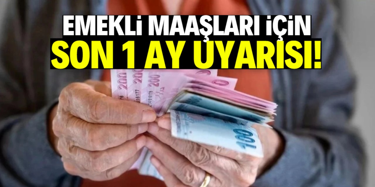 Emekli maaşları için son 1 ay uyarısı! Yüzde 10 kaybedecekler