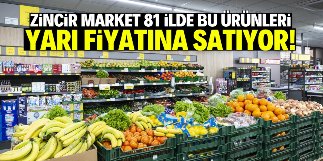 Zincir market 81 ilde yarı fiyatına satış yapacak! Listede bu ürünler var