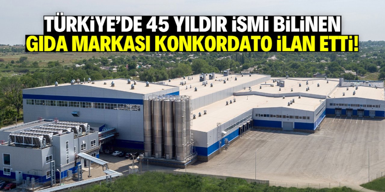 Türk gıda devi konkordato ilan etti! 45 yıldır ismini herkes biliyor