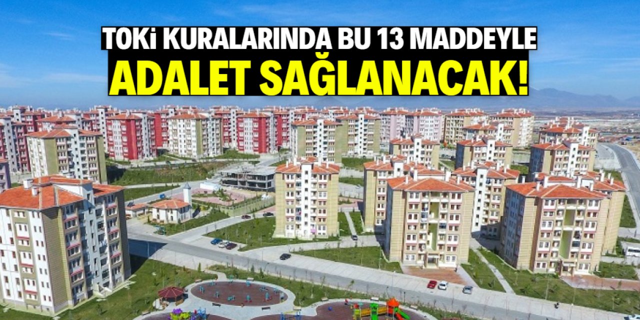 TOKİ kuralarında bu 13 maddeyle adalet sağlanacak!