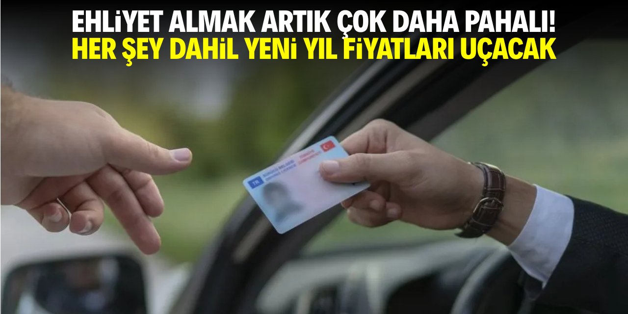 Ehliyet almak artık çok daha pahalı! Her şey dahil yeni yıl fiyatları uçtu