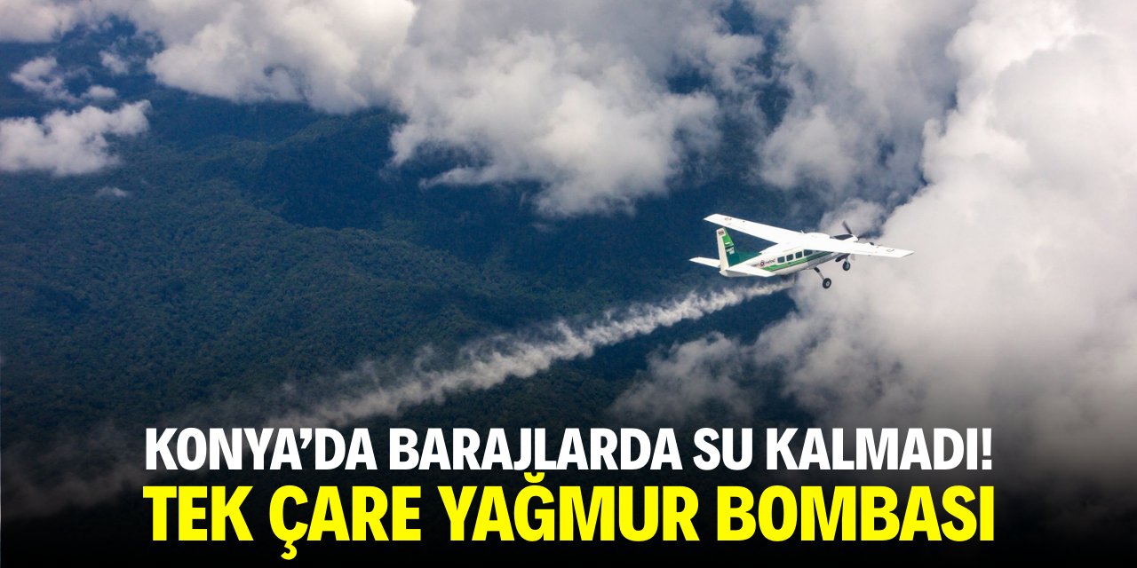 Konya'da barajlarda su kalmadı! Tek çare yağmur bombası