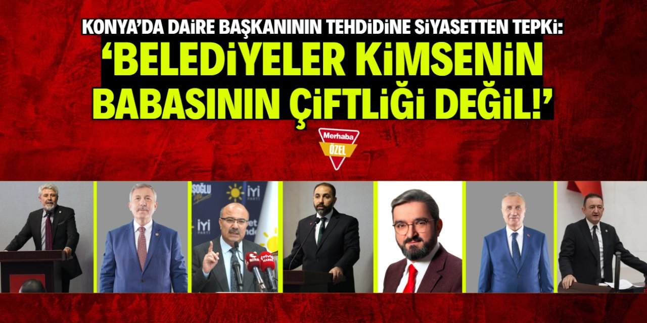 Konya'da daire başkanının tehdidine 7 kritik isimden sert tepki!