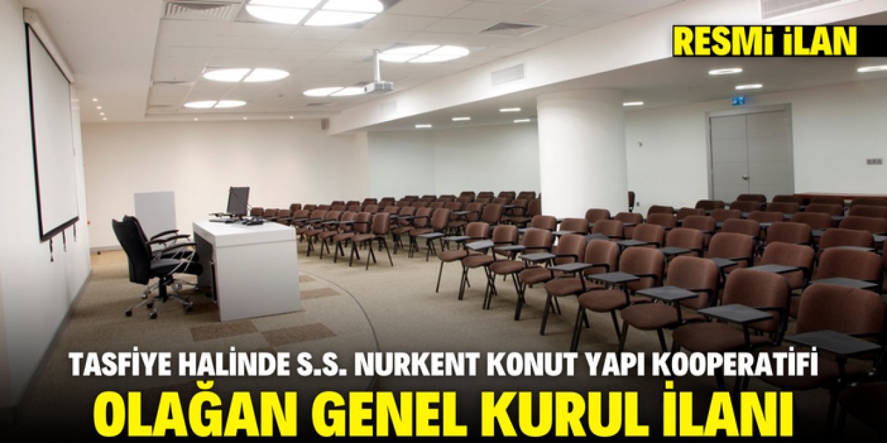 TASFİYE HALİNDE S.S. NURKENT KONUT YAPI KOOPERATİFİ OLAĞAN GENEL KURUL İLANI