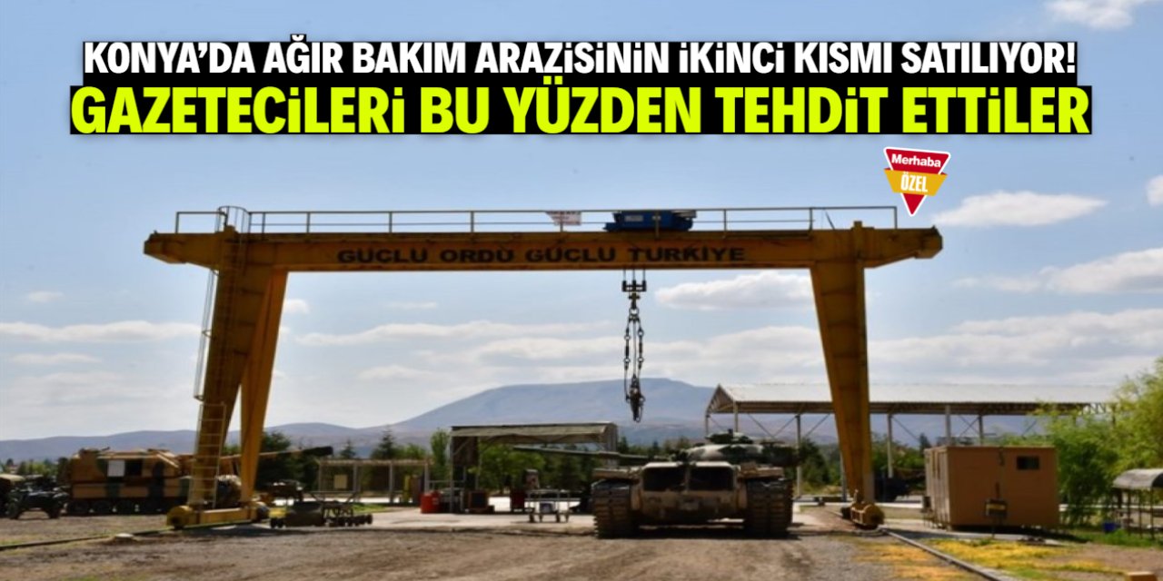 Konya'da Ağır Bakım arazisini parça parça satıyorlar! Gazetecileri bu yüzden tehdit ettiler