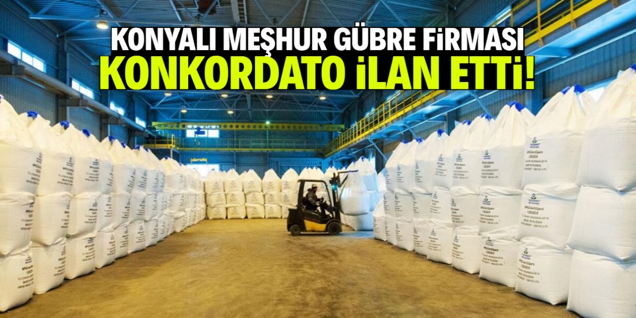 Konyalı meşhur gübre firması konkordato ilan etti! 1 yıl mühlet verildi