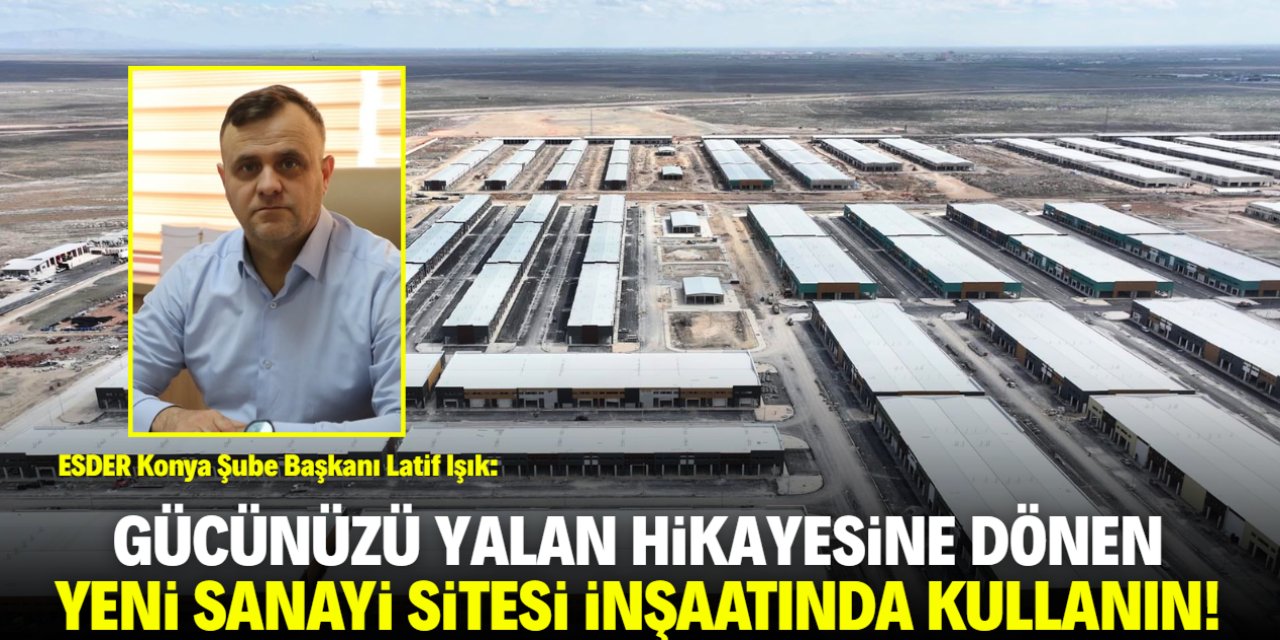 Konya Büyükşehir Belediyesi'ne çağrı: Yeni sanayi sitesine gelin!