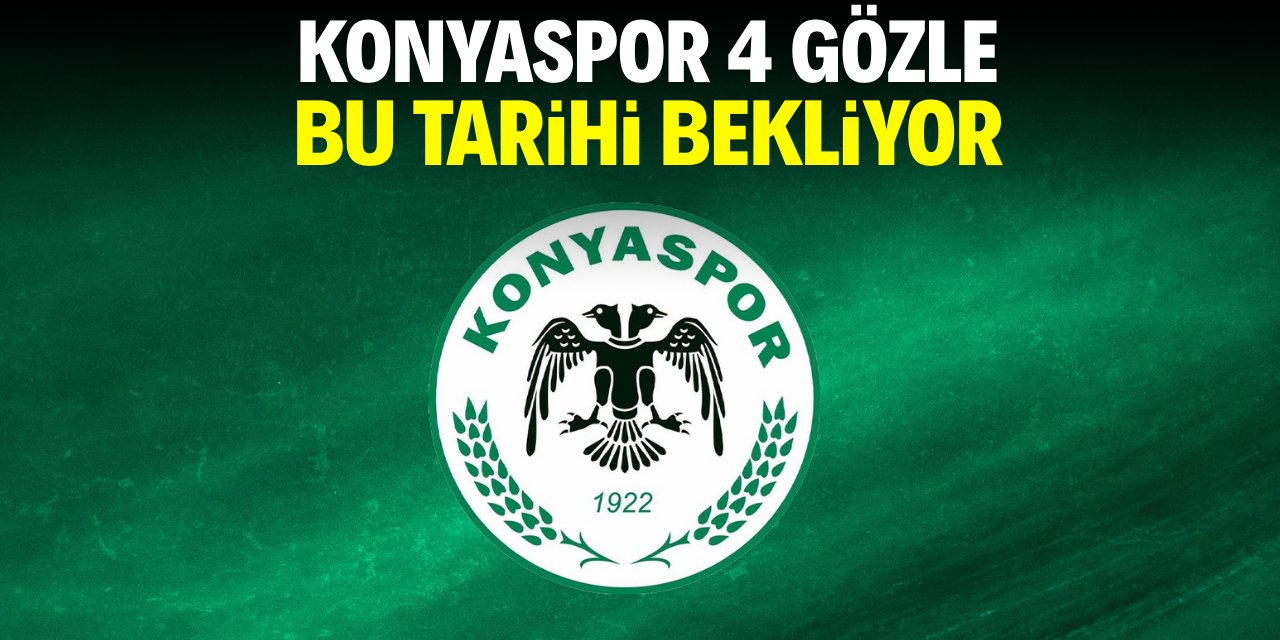 Konyaspor dört gözle bu tarihi bekliyor!