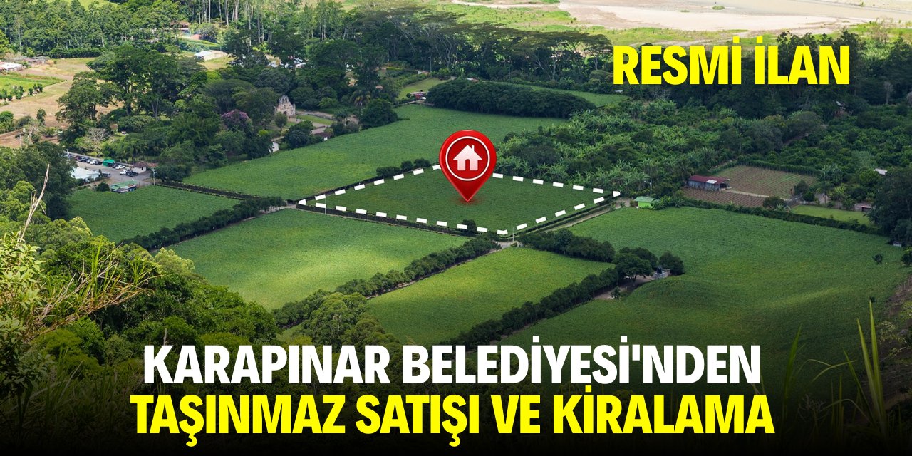 KARAPINAR BELEDİYESİ'NDEN TAŞINMAZ SATIŞI VE KİRALAMA