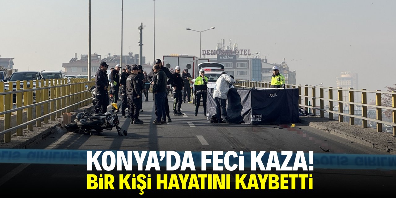 Konya'da feci kaza! Bir kişi hayatını kaybetti