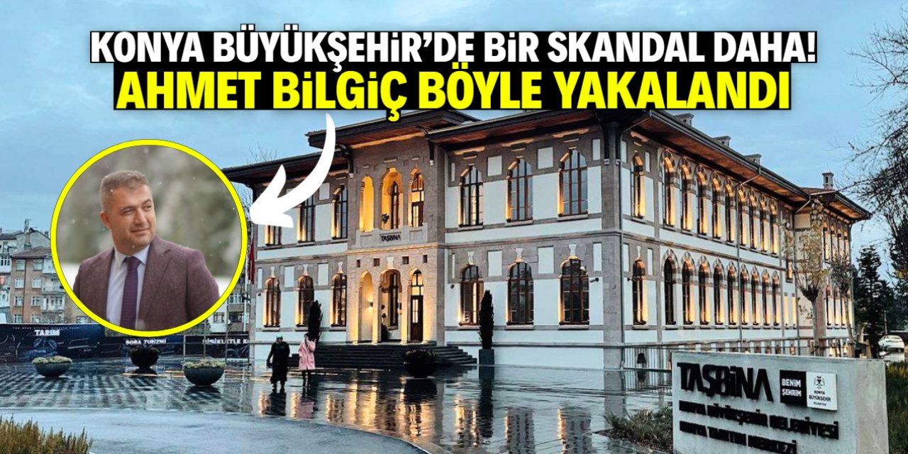 Konya Büyükşehir'de bir skandal daha! Ahmet Bilgiç böyle yakalandı