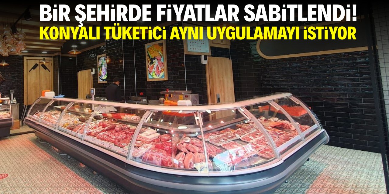 Bir şehirde fiyatlar sabitlendi! Konyalı tüketici aynı uygulamayı istiyor