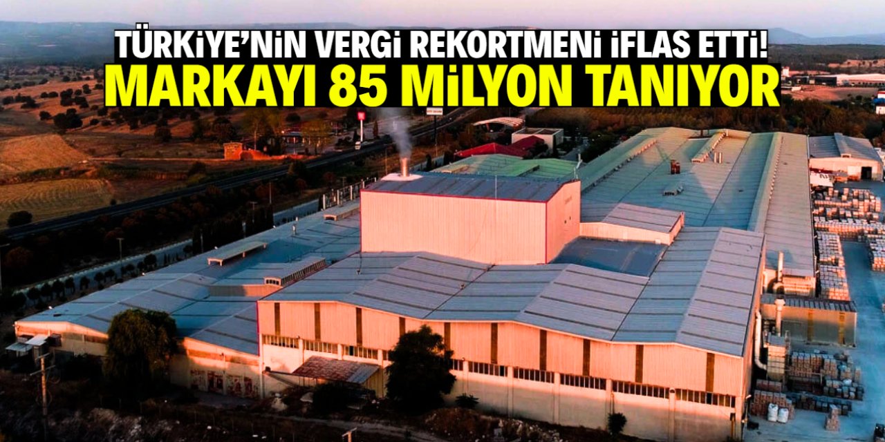 Türkiye'nin vergi rekortmeni iflas etti! Markayı ve sahibini 85 milyon tanıyor