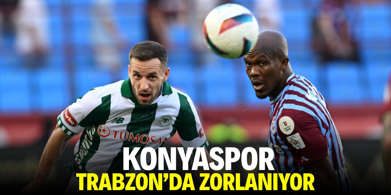 Konyaspor Trabzon’da zorlanıyor