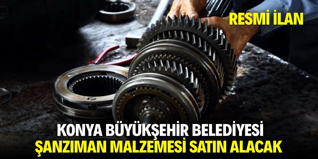 KONYA BÜYÜKŞEHİR BELEDİYESİ ŞANZIMAN MALZEMESİ SATIN ALACAK