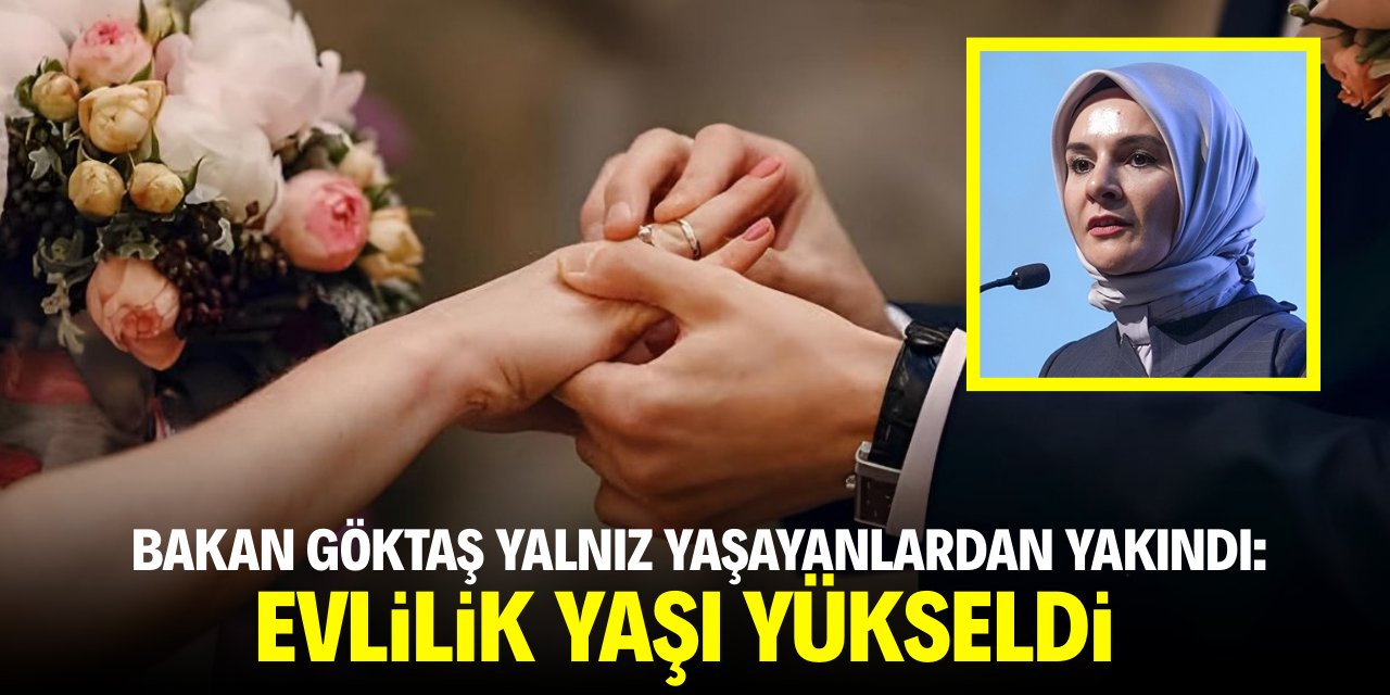 Bakan Göktaş yalnız yaşayanlardan yakındı: Evlilik yaşı yükseliyor