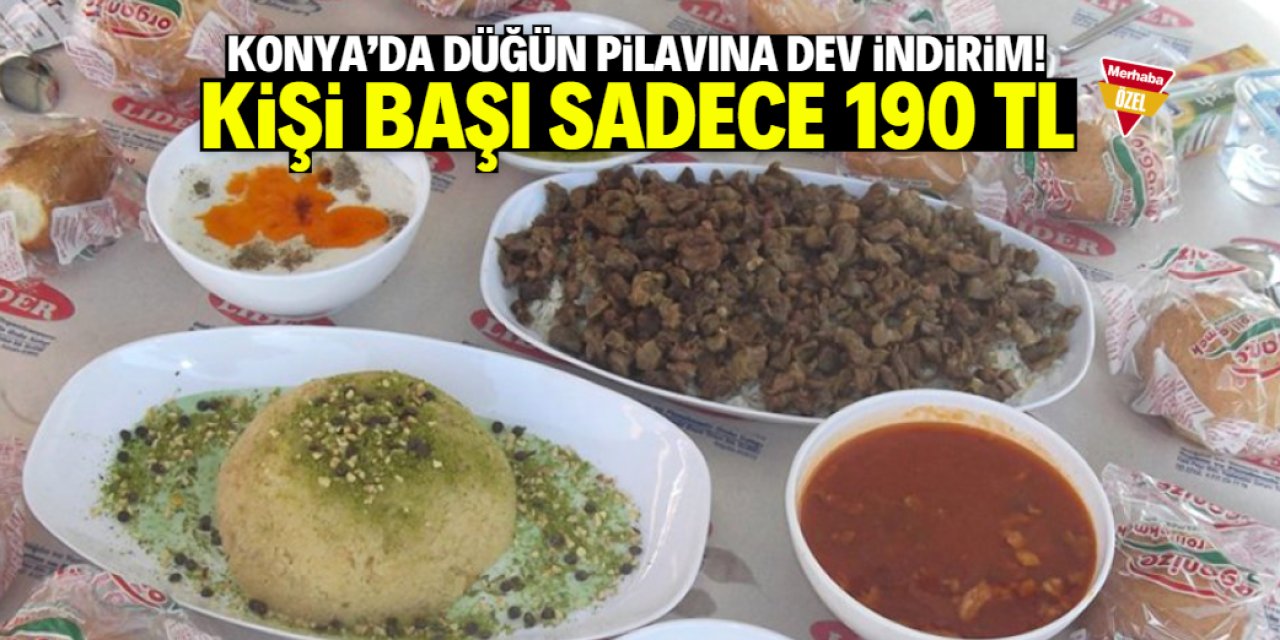 Konya Düğün Pilavı kişi başı sadece 190 TL! Bu konumda yiyebilirsiniz