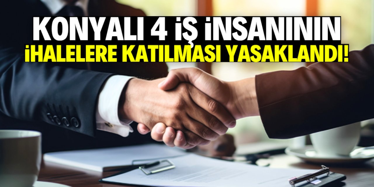 Konyalı 4 iş insanının ihalelere katılması yasaklandı! Tam liste