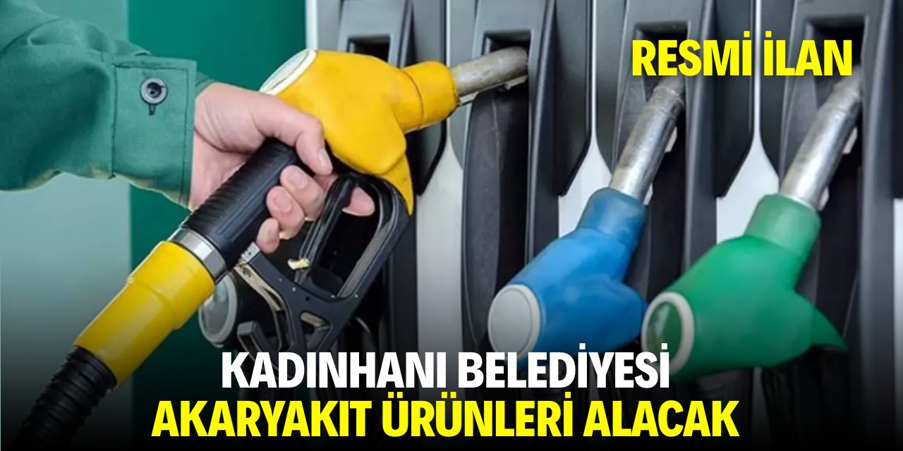 KADINHANI BELEDİYESİ AKARYAKIT ÜRÜNLERİ ALACAK