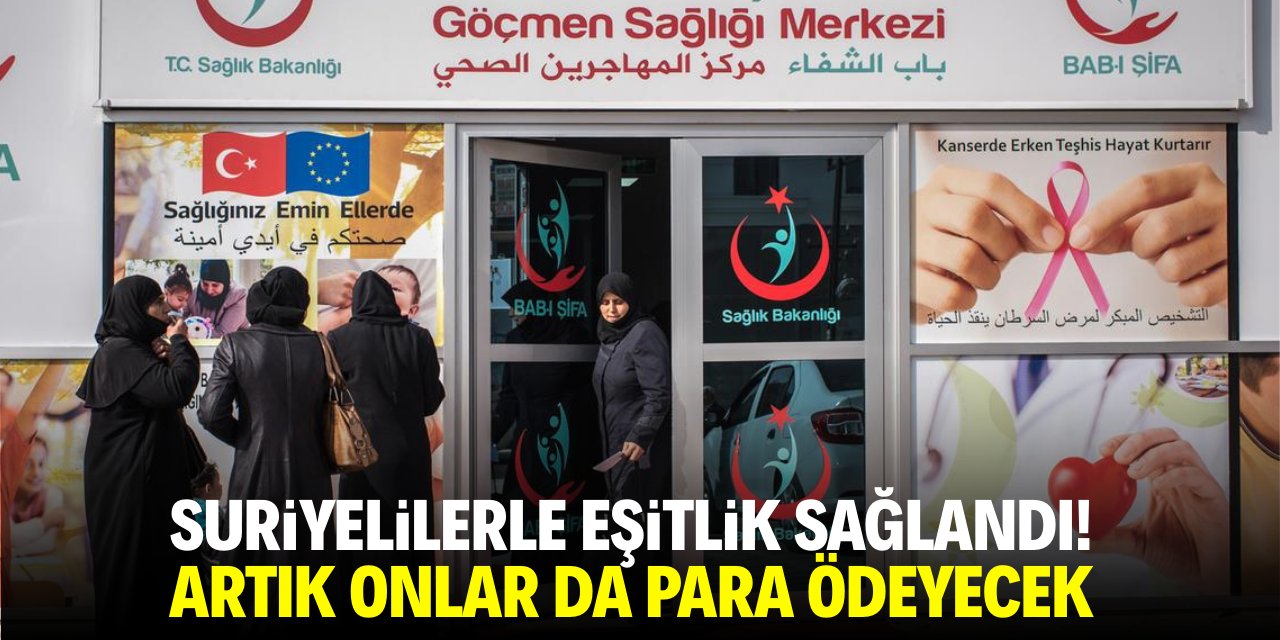 Suriyelilerle eşitlik sağlandı! Artık onlar da para ödeyecek
