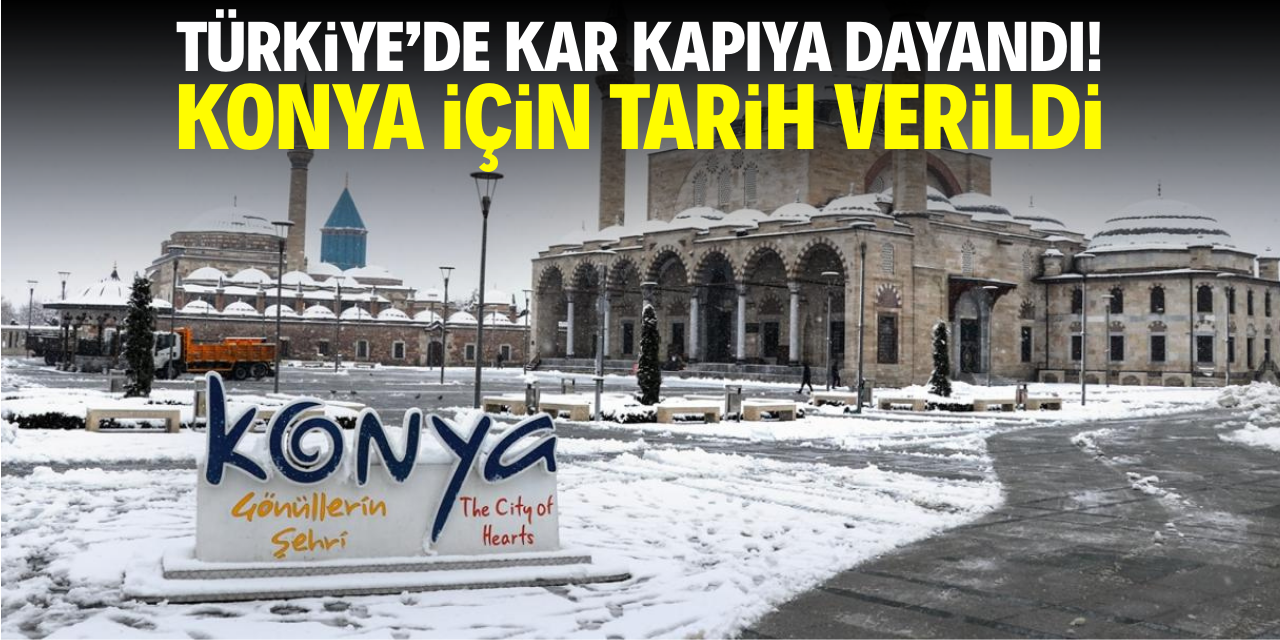 Türkiye'de kar kapıya dayandı! Konya için tarih verildi