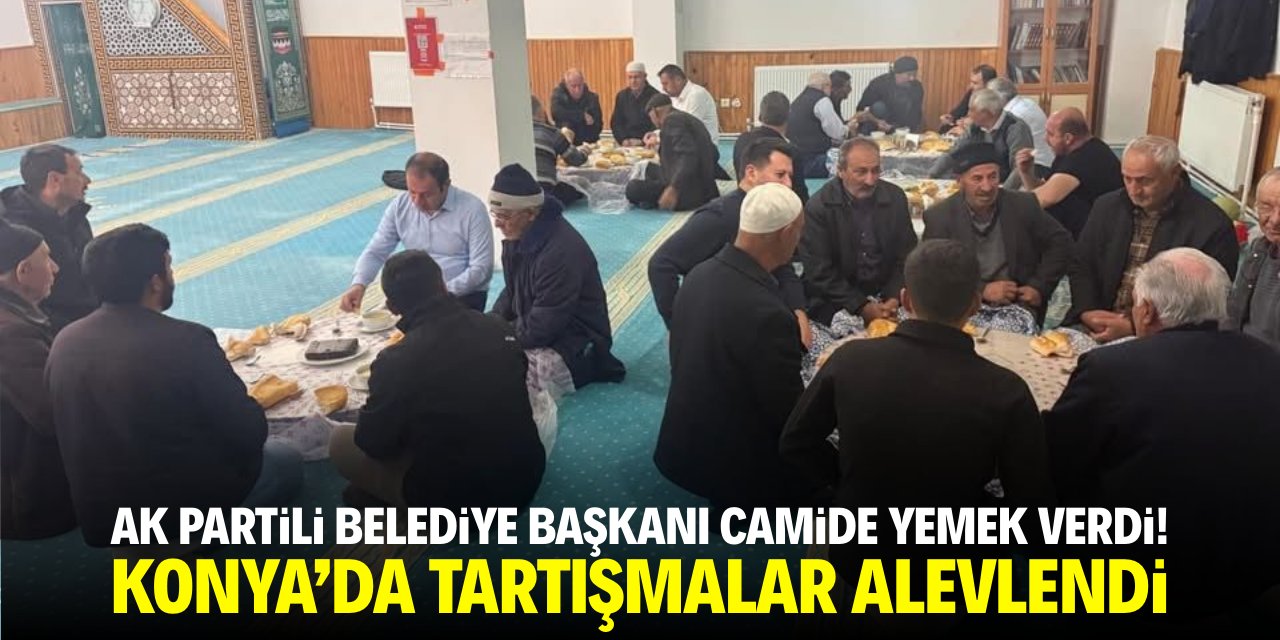 AK Partili belediye başkanı camide yemek verdi! Konya'da tartışmalar alevlendi