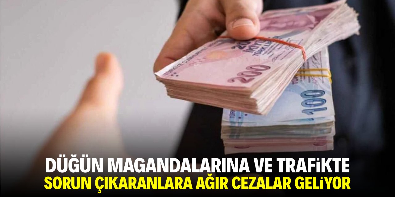 Düğün magandalarına ve trafikte sorun çıkaranlara ağır cezalar geliyor