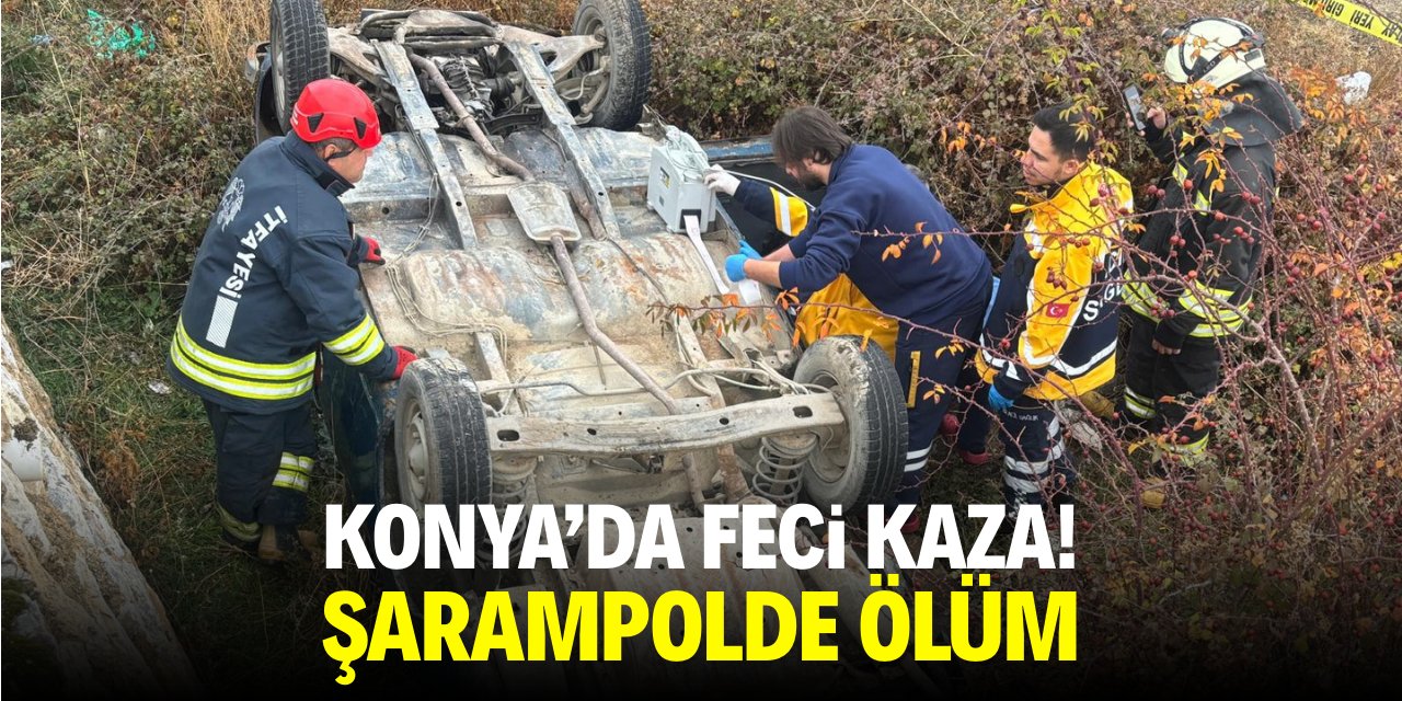 Konya'da feci kaza! Şarampolde ölüm