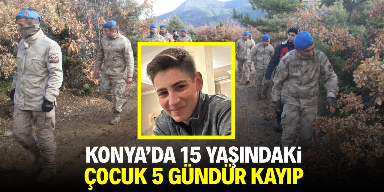 Konya'da 15 yaşındaki çocuk 5 gündür kayıp!