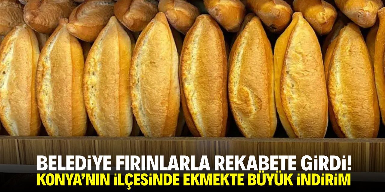 Belediye fırınlarla rekabet etti! Konya'nın ilçesinde ekmek fiyatlarında büyük indirim