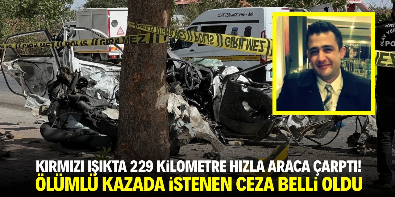 Kırmızı ışıkta 229 kilometre hızla araca çarptı! Ölümlü kazada istenen ceza belli oldu
