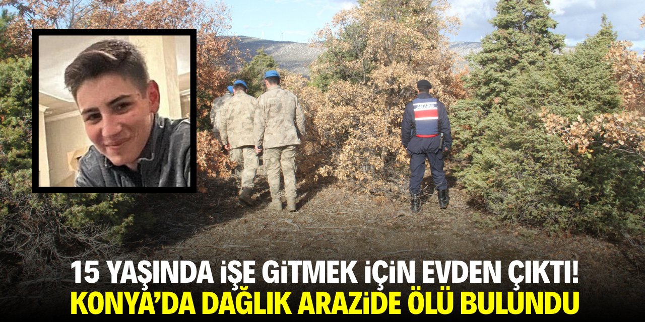 Konya'da işe gitmek için evden çıkan 15 yaşındaki çocuk arazide ölü bulundu