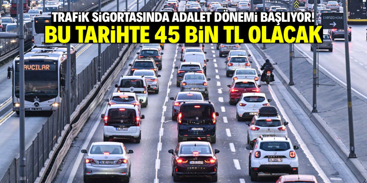 Trafik sigortasında adalet sağlanacak! Bu tarihte 45 bin TL olacak