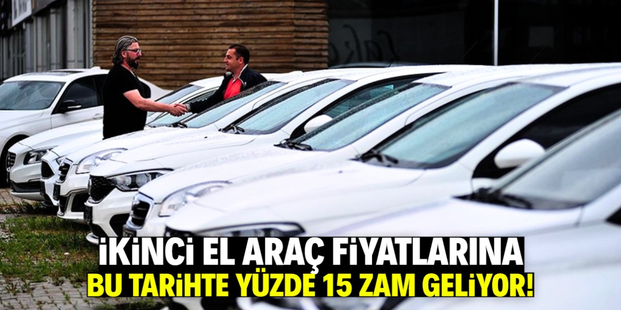 İkinci el araç fiyatlarına yüzde 15 zam geliyor! Sadece iki gerekçesi var