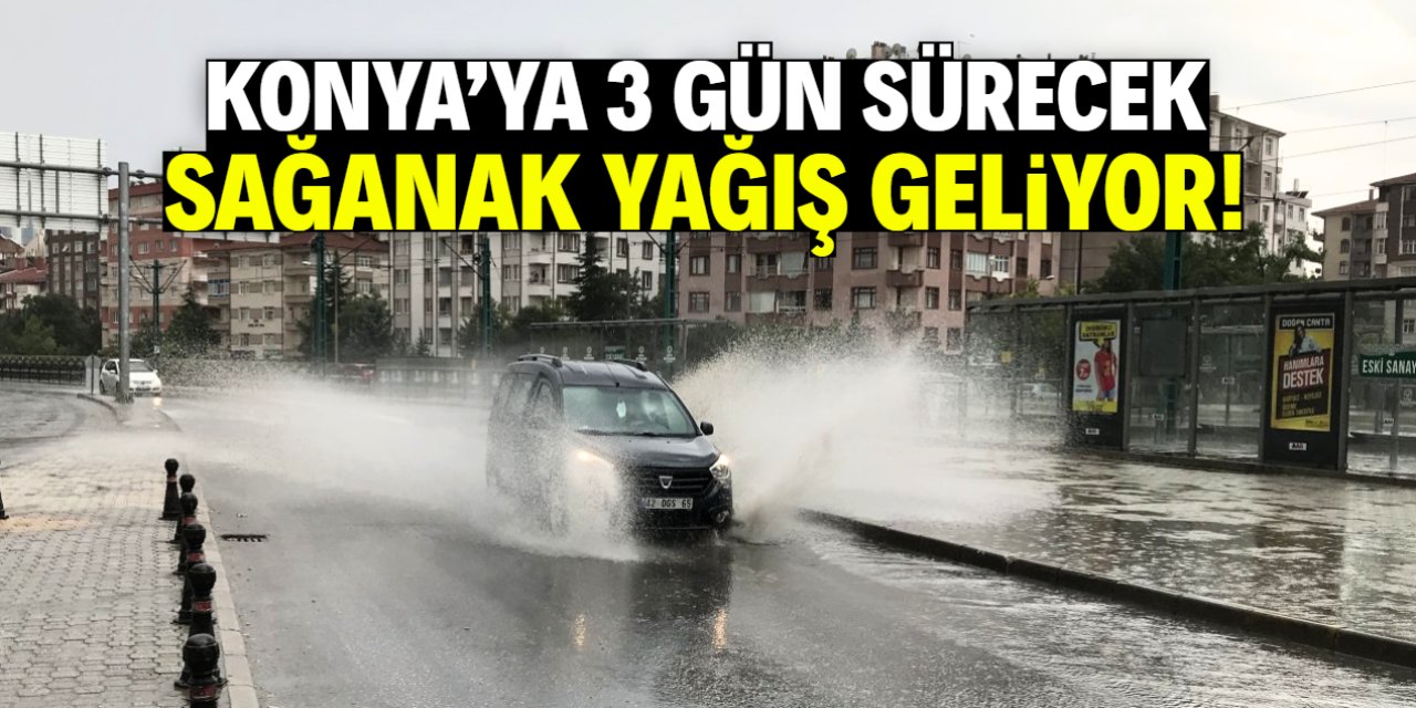 Konya'ya 3 gün sürecek sağanak yağış geliyor! Meteoroloji tarih verdi