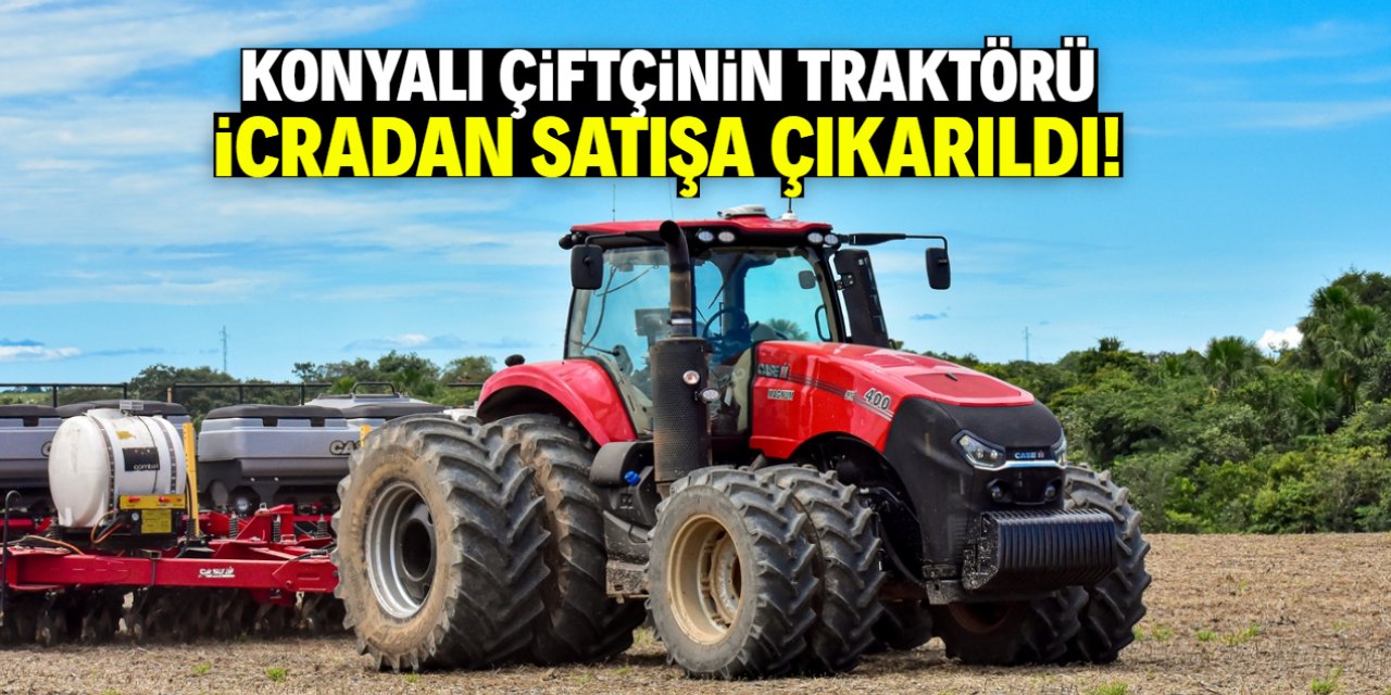 Konyalı çiftçinin traktörü icradan satılacak! Gerekçesi pes dedirtti