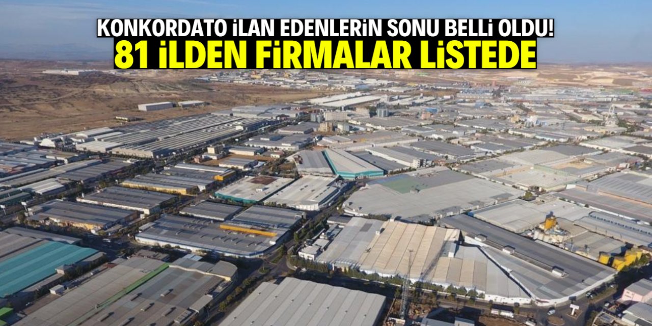 Konkordato ilan edenlerin sonu belli oldu! 81 ilden firmalar listeye girdi