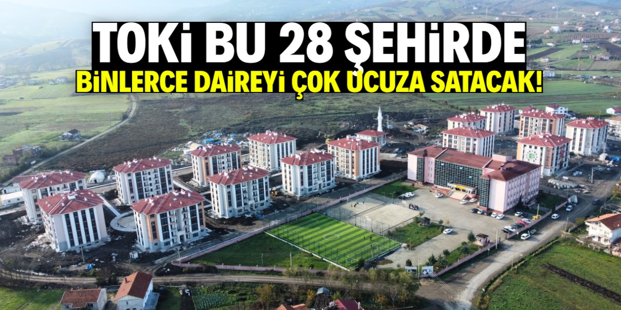 TOKİ 156 projedeki daireleri çok ucuza satacak! Listede bu 28 şehir var