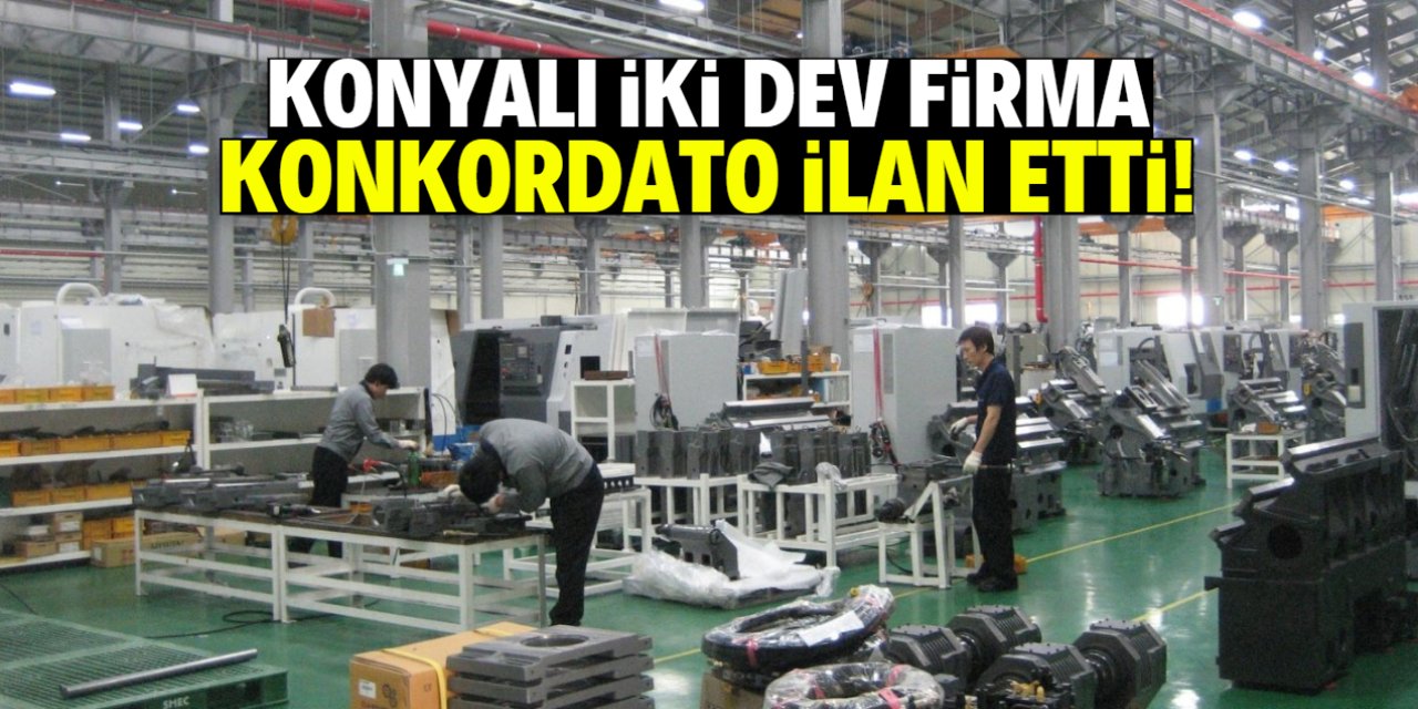 Konyalı iki dev firma konkordato ilan etti! İsimlerini herkes biliyor