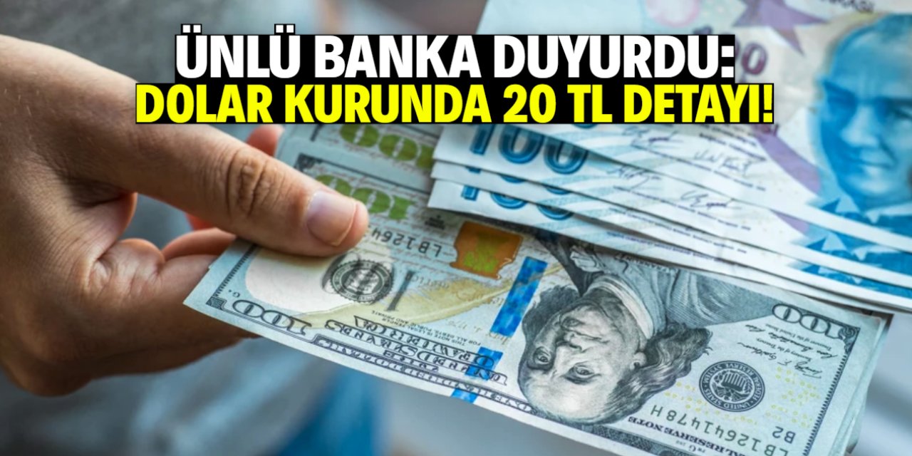 Ünlü banka duyurdu: Dolar kurunda 20 TL detayı!