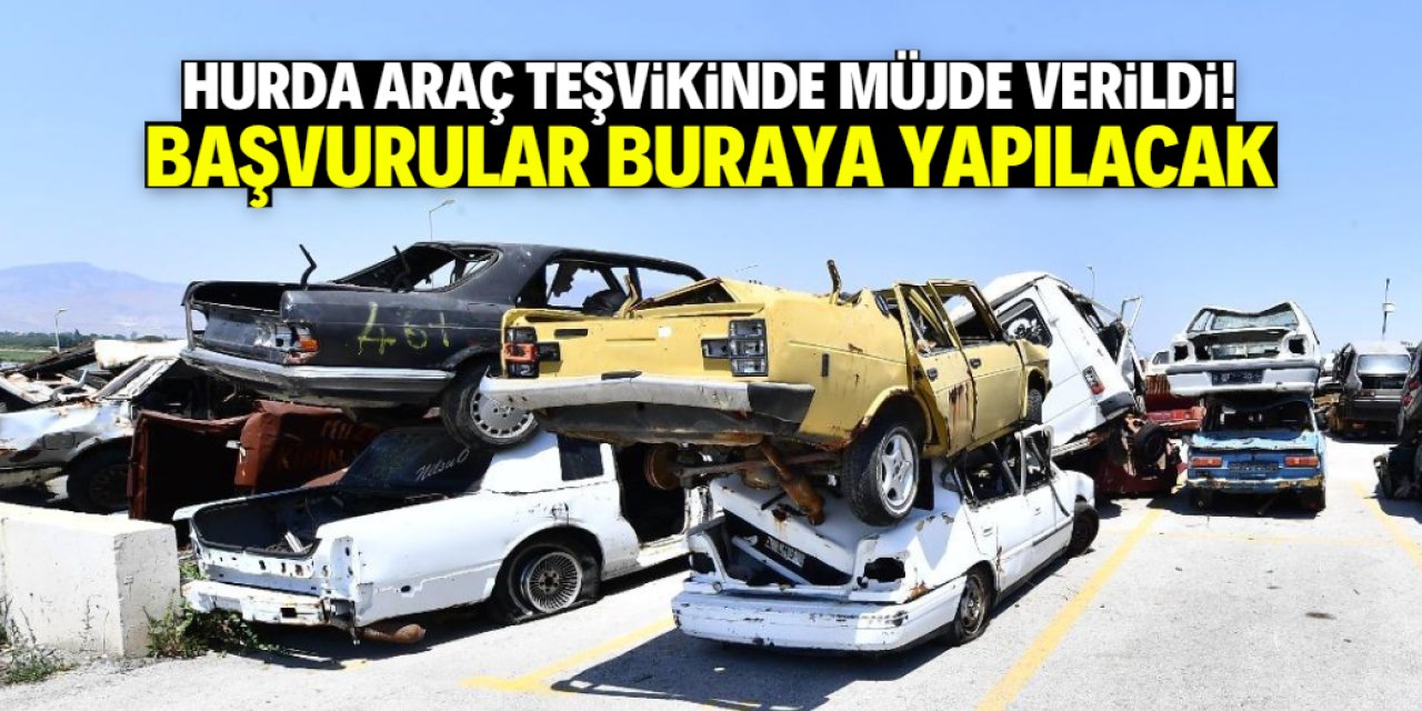 Hurda araç teşvikinde yeni müjde! Başvurular buraya yapılacak