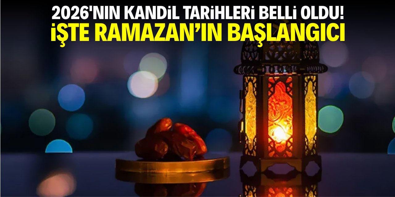 2026'nın kandil tarihleri belli oldu! İşte Ramazan'ın başlangıcı