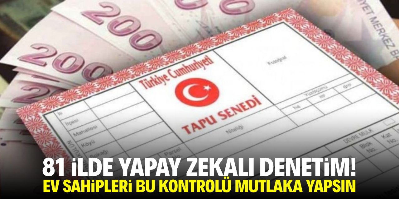 81 ilde yapay zekalı denetim! Ev sahipleri bu kontrolü mutlaka yapsın