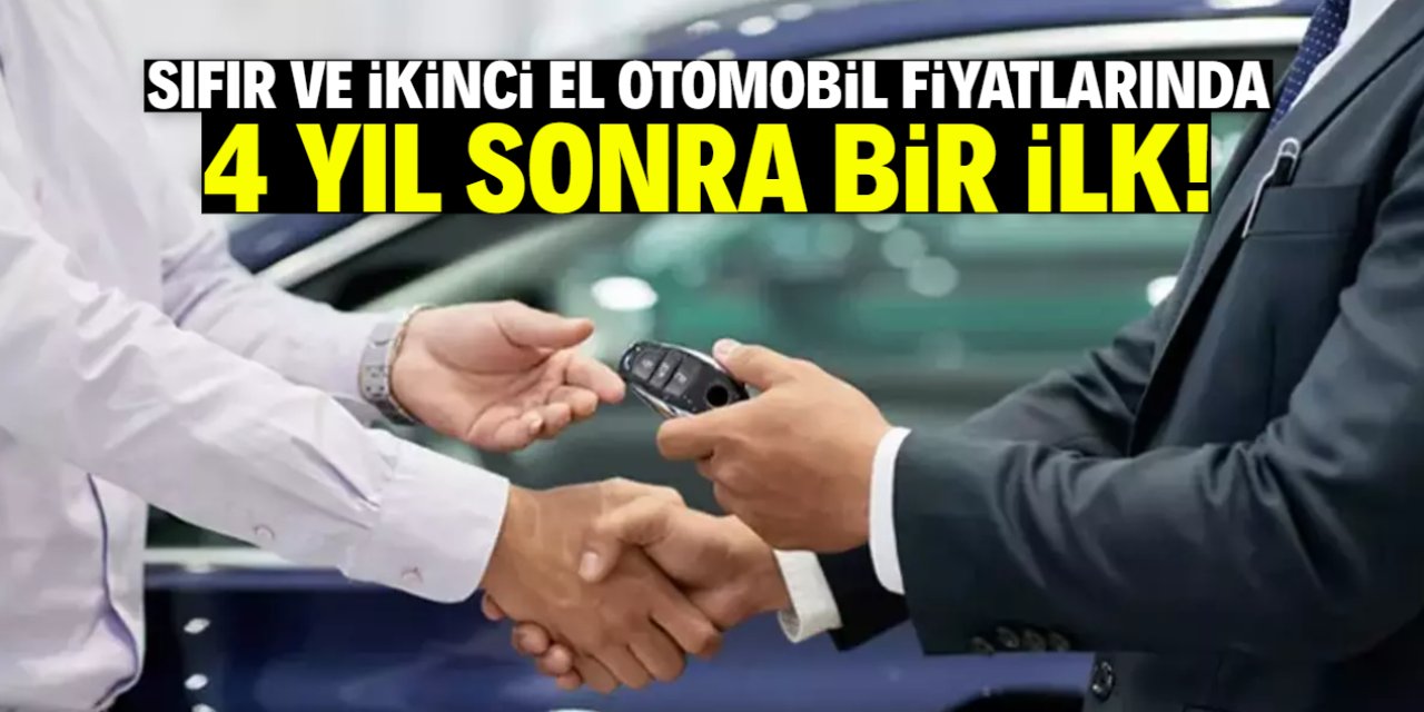 Sıfır ve ikinci el otomobil fiyatlarında 4 yıl sonra bir ilk!