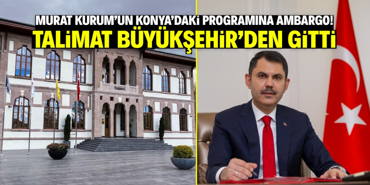 Murat Kurum'un Konya'daki programına ambargo! Talimat Büyükşehir'den gitti