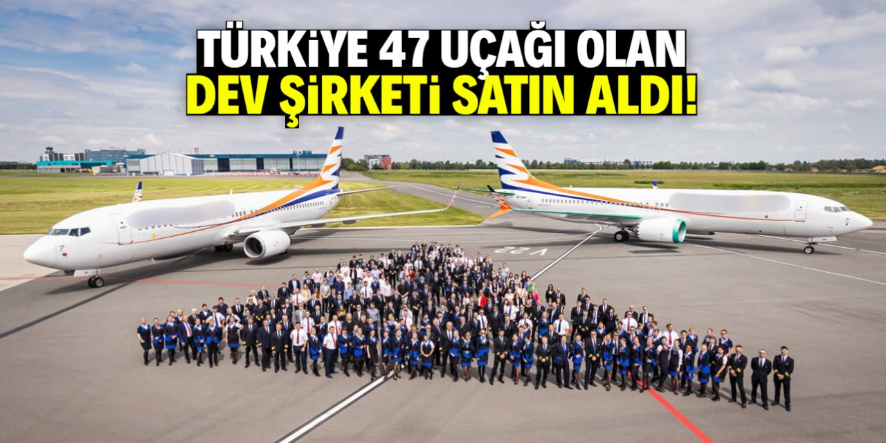 Türkiye, dev hava yolu şirketini satın aldı! 47 uçak filoya eklendi