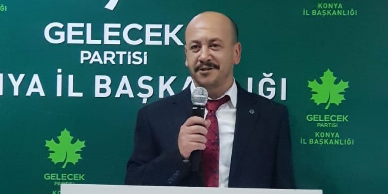 Gelecek Partisi Meram İlçe Başkanı Akbay oldu