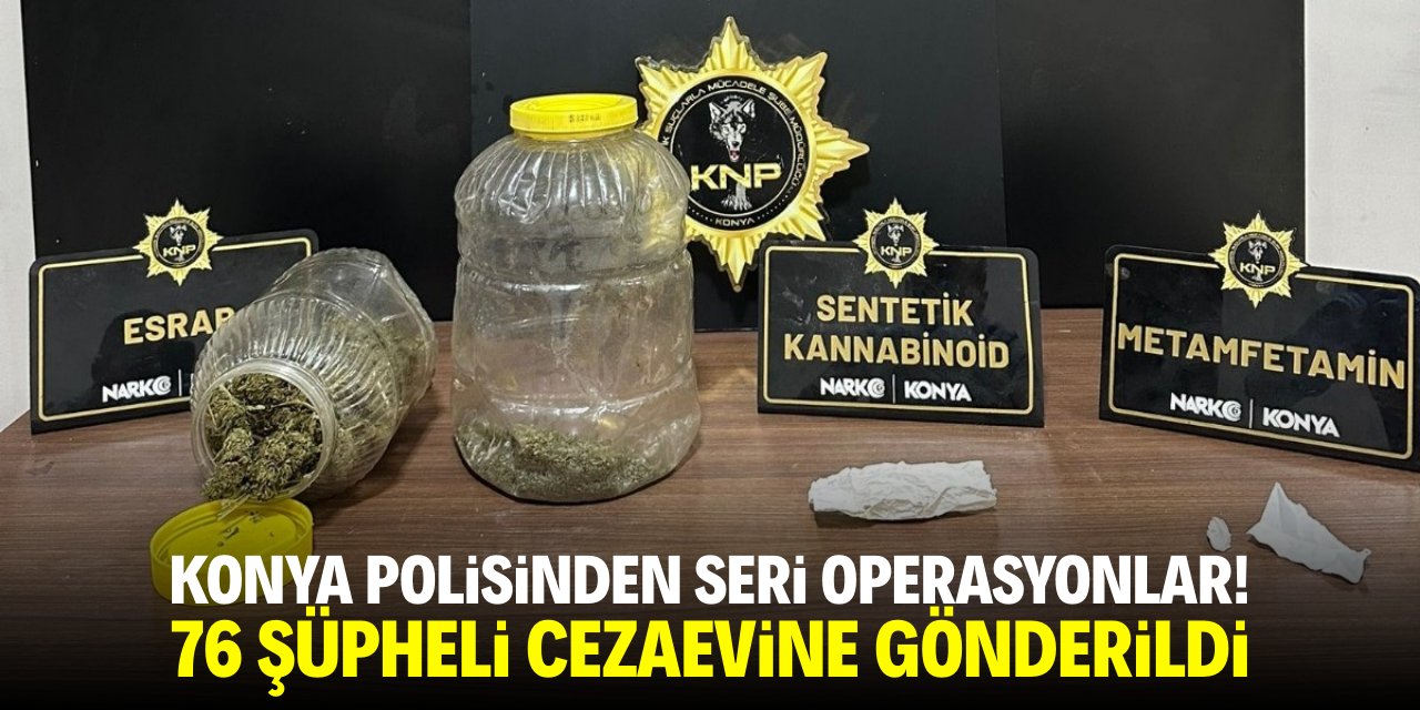 Konya polisinden seri operasyonlar! 76 zanlı tutuklandı